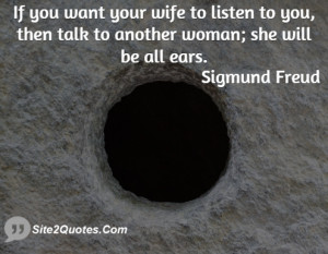 If you want your wife to listen to you, then talk to another woman ...