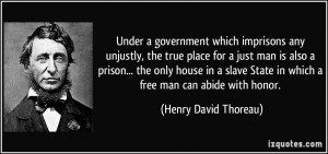 imprisons any unjustly, the true place for a just man is also a prison ...