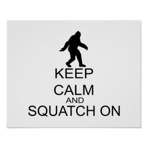 Keep Calm And Squatch On Print