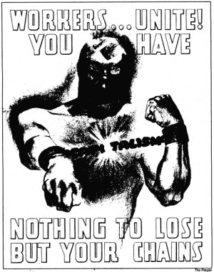 Workers Unite - You Have Nothing to Lose But Your Chains