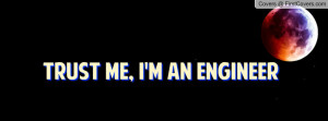 Trust Me, I'm an Engineer Profile Facebook Covers