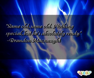 Same old, same old. Nothing special , but he's absolutely ready .