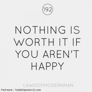 Nothing is worth it if you aren E2 80 99t happy
