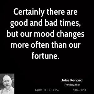 Certainly there are good and bad times, but our mood changes more ...