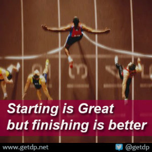 Starting is great but finishing is better