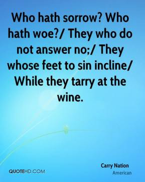 ... no;/ They whose feet to sin incline/ While they tarry at the wine