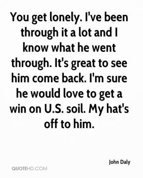 ... ve been through it a lot and i know what he went through it s great