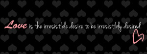 food and love sayings love is the irresistible desire quote facebook ...