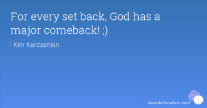 For every set back, God has a major comeback! ;)