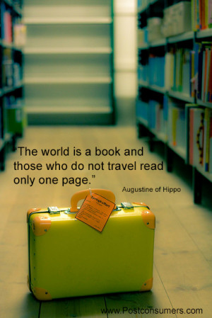 The world is a book, and those who do not travel read only one page ...