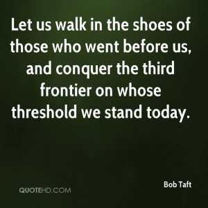 Let us walk in the shoes of those who went before us, and conquer the ...