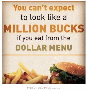 million bucks if you eat from the dollar menu you are what you eat