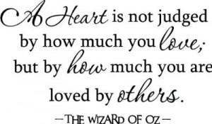 The Wonderful Wizard of Oz quote A heart is not judged by how much you ...