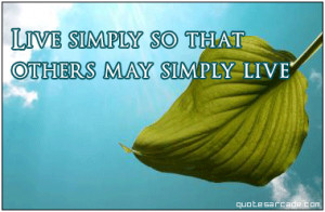 Live simply so that others may simply live