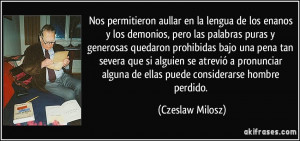 ... alguna de ellas puede considerarse hombre perdido. (Czeslaw Milosz