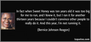 In fact when Sweet Honey was ten years old it was too big for me to ...