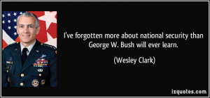ve forgotten more about national security than George W. Bush will ...