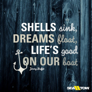 Shells sink, dreams float, life's good on our boat. #jimmybuffet # ...