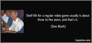 Shelf-life for a regular video game usually is about three to five ...