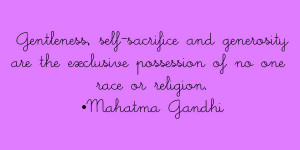 Gentleness, self-sacrifice and generosity are the exclusive possession ...