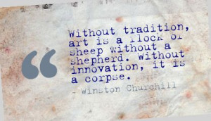 ... tradition,art is a Flock or sheep without a shepherd ~ Art Quote