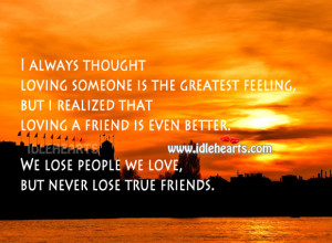 We Lose People We Love, But Never Lose True Friends., Better, Friend ...