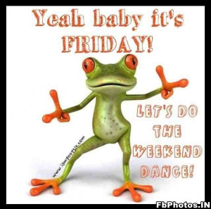 Yeah Baby, Its Friday. Frog Funny.jpg (82.01kb)