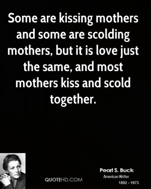 Some are kissing mothers and some are scolding mothers, but it is love ...