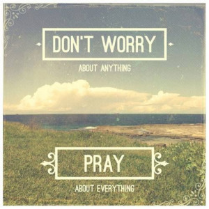 Don't worry, pray
