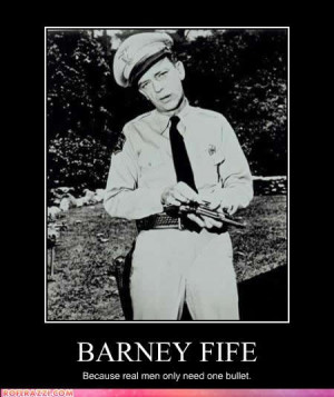There you have it Barney Fife (Don Knotts)...The Andy Griffith Show