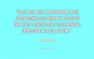 quote-Paul-Twitchell-substance-must-emanate-from-spirit-and-is-223413 ...