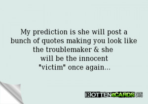My prediction is she will post a bunch of quotes making you look ...