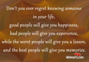 Don’t you ever regret knowing someone in your life, good people will ...