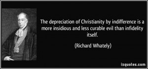 The depreciation of Christianity by indifference is a more insidious ...