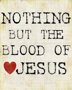 but the Blood of Jesus Amen, Inspiration, Quotes, Faith, Jesus Christ ...