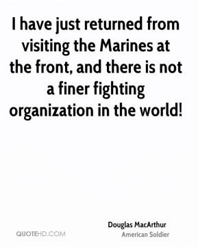 Douglas MacArthur - I have just returned from visiting the Marines at ...