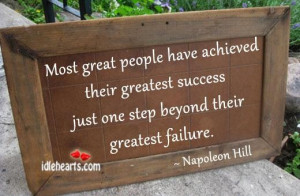 Most great people have achieved their greatest success just one step ...