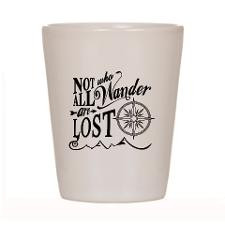 Not All Who Wander Are Lost Shot Glass for