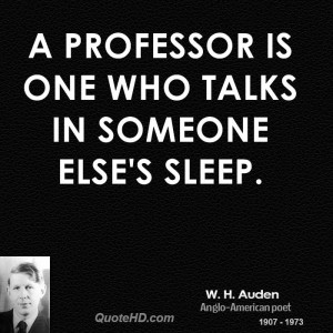 professor is one who talks in someone else's sleep.