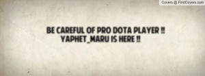 be careful of pro dota player !! yaphet_maru is here !! , Pictures
