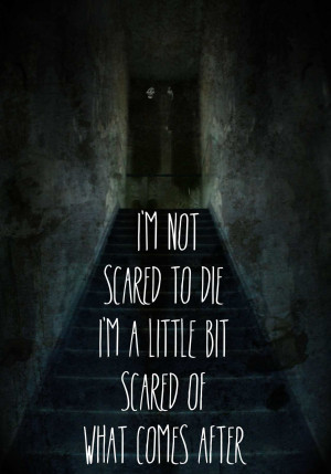 Im Not Scared To Die Inspirational Life Quotes