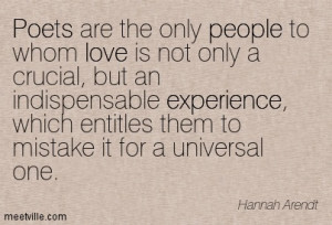 Poets Are The Only People To Whom Love Is Not Only A Crucial, But An ...