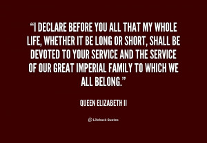 quote-Queen-Elizabeth-II-i-declare-before-you-all-that-my-3-177592.png