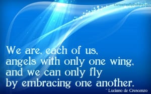 ... with only one wing, and we can only fly by embracing one another