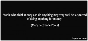 money can do anything may very well be suspected of doing anything ...
