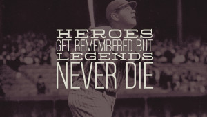 Babe Ruth Quotes Legends Never Die