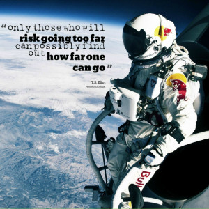 Quotes Picture: only those who will risk going too far can possibly ...