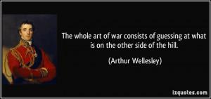 The whole art of war consists of guessing at what is on the other side ...