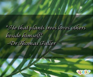 He that plants trees loves others beside himself.