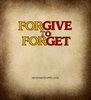 Forgive And Not Forget Quotes Forgive to forget